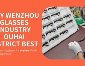 Why Wenzhou Glasses Industry Ouhai District Best