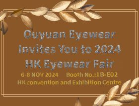 Ouyuan Eyewear Invites You to 2024 HK Optical Fair